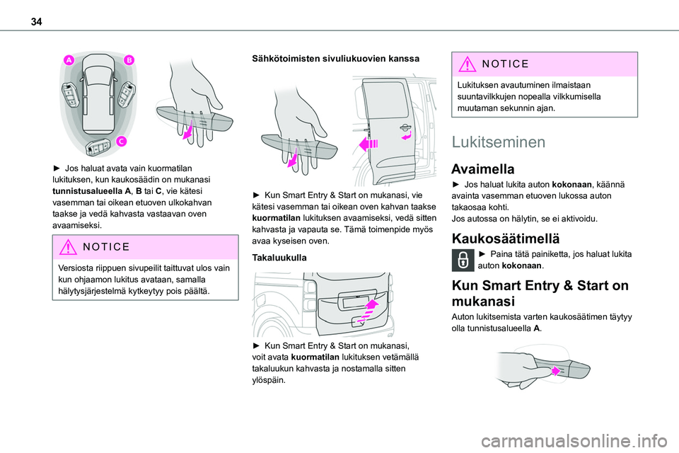 TOYOTA PROACE 2022 Omistajan Käsikirja (in Finnish) 34
► Jos haluat avata vain kuormatilan lukituksen, kun kaukosäädin on mukanasi tunnistusalueella A, B tai C, vie kätesi vasemman tai oikean etuoven ulkokahvan taakse ja vedä kahva TOYOTA PROACE 2022 Omistajan Käsikirja (in Finnish) 34
► Jos haluat avata vain kuormatilan lukituksen, kun kaukosäädin on mukanasi tunnistusalueella A, B tai C, vie kätesi vasemman tai oikean etuoven ulkokahvan taakse ja vedä kahva
