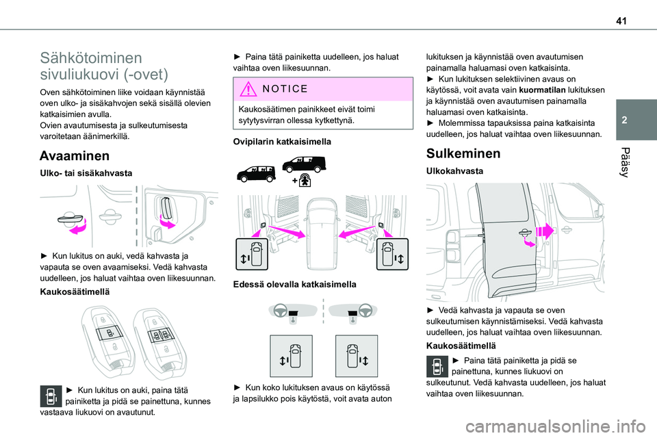 TOYOTA PROACE 2022 Omistajan Käsikirja (in Finnish) 41
Pääsy
2
Sähkötoiminen
sivuliukuovi (-ovet)
Oven sähkötoiminen liike voidaan käynnistää oven ulko- ja sisäkahvojen sekä sisällä olevien katkaisimien avulla.Ovien avautumisesta ja sulke TOYOTA PROACE 2022 Omistajan Käsikirja (in Finnish) 41
Pääsy
2
Sähkötoiminen
sivuliukuovi (-ovet)
Oven sähkötoiminen liike voidaan käynnistää oven ulko- ja sisäkahvojen sekä sisällä olevien katkaisimien avulla.Ovien avautumisesta ja sulke