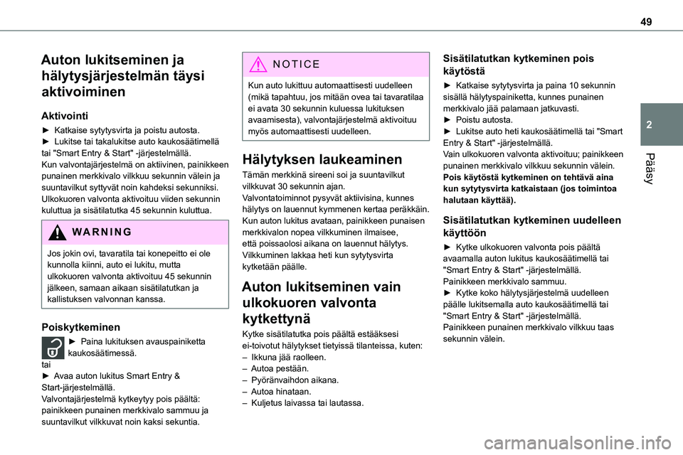 TOYOTA PROACE 2022 Omistajan Käsikirja (in Finnish) 49
Pääsy
2
Auton lukitseminen ja
hälytysjärjestelmän täysi
aktivoiminen
Aktivointi
► Katkaise sytytysvirta ja poistu autosta.► Lukitse tai takalukitse auto kaukosää TOYOTA PROACE 2022 Omistajan Käsikirja (in Finnish) 49
Pääsy
2
Auton lukitseminen ja
hälytysjärjestelmän täysi
aktivoiminen
Aktivointi
► Katkaise sytytysvirta ja poistu autosta.► Lukitse tai takalukitse auto kaukosää