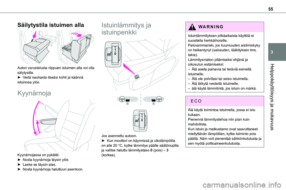 TOYOTA PROACE 2022 Omistajan Käsikirja (in Finnish) 55
Helppokäyttöisyys ja mukavuus
3
Säilytystila istuimen alla
Auton varustelusta riippuen istuimen alla voi olla sälytystila.► Vedä nauhasta itseäsi kohti ja käännä istuin TOYOTA PROACE 2022 Omistajan Käsikirja (in Finnish) 55
Helppokäyttöisyys ja mukavuus
3
Säilytystila istuimen alla
Auton varustelusta riippuen istuimen alla voi olla sälytystila.► Vedä nauhasta itseäsi kohti ja käännä istuin