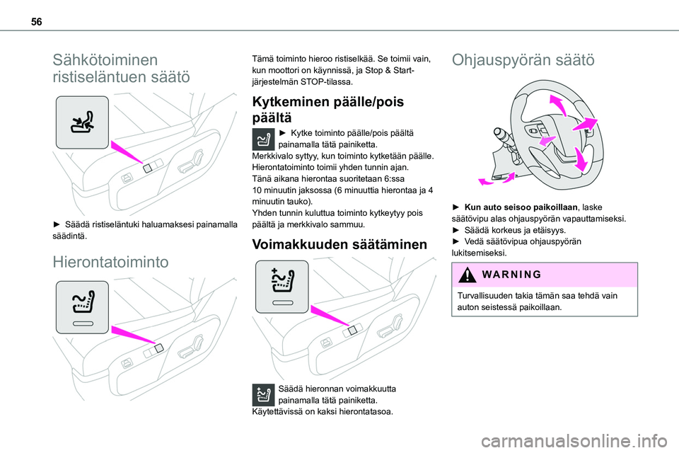 TOYOTA PROACE 2022 Omistajan Käsikirja (in Finnish) 56
Sähkötoiminen
ristiseläntuen säätö
► Säädä ristiseläntuki haluamaksesi painamalla säädintä.
Hierontatoiminto
Tämä toiminto hieroo ristiselkää. Se toimii vain, k TOYOTA PROACE 2022 Omistajan Käsikirja (in Finnish) 56
Sähkötoiminen
ristiseläntuen säätö
► Säädä ristiseläntuki haluamaksesi painamalla säädintä.
Hierontatoiminto
Tämä toiminto hieroo ristiselkää. Se toimii vain, k