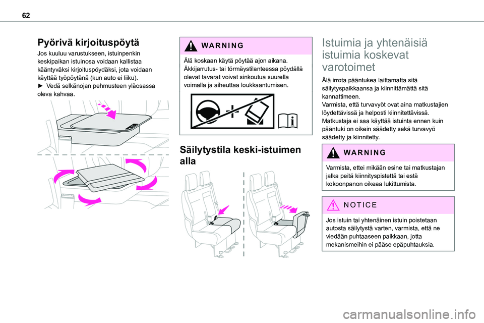 TOYOTA PROACE 2022 Omistajan Käsikirja (in Finnish) 62
Pyörivä kirjoituspöytä
Jos kuuluu varustukseen, istuinpenkin keskipaikan istuinosa voidaan kallistaa kääntyväksi kirjoituspöydäksi, jota voidaan käyttää työpöytänä (kun auto ei liik TOYOTA PROACE 2022 Omistajan Käsikirja (in Finnish) 62
Pyörivä kirjoituspöytä
Jos kuuluu varustukseen, istuinpenkin keskipaikan istuinosa voidaan kallistaa kääntyväksi kirjoituspöydäksi, jota voidaan käyttää työpöytänä (kun auto ei liik