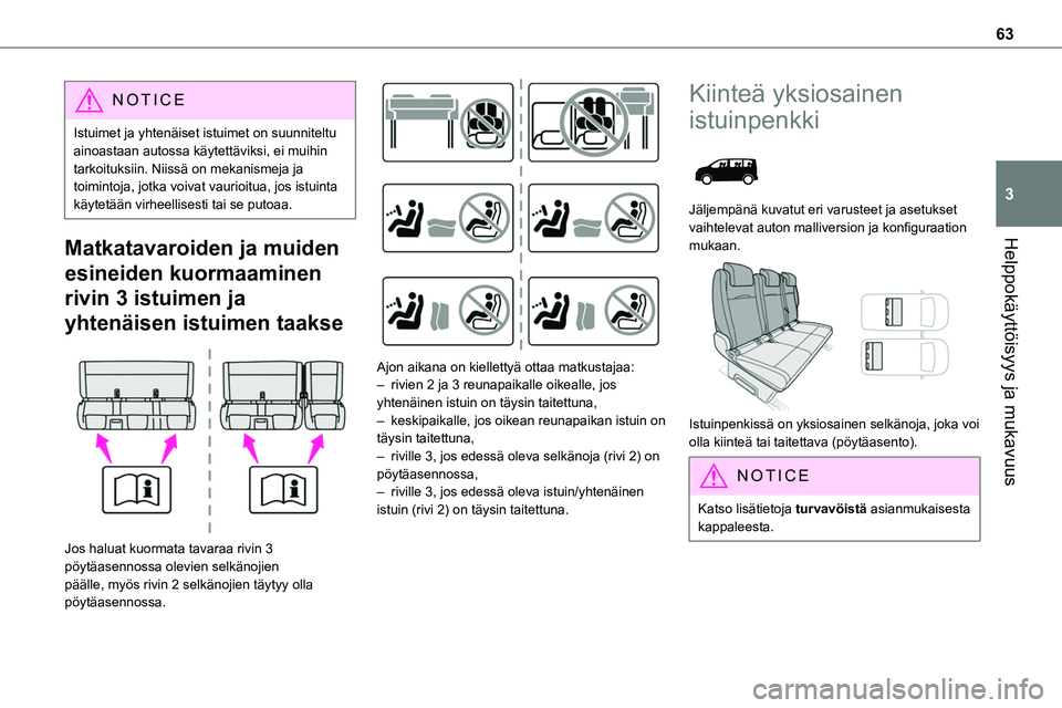TOYOTA PROACE 2022 Omistajan Käsikirja (in Finnish) 63
Helppokäyttöisyys ja mukavuus
3
NOTIC E
Istuimet ja yhtenäiset istuimet on suunniteltu ainoastaan autossa käytettäviksi, ei muihin tarkoituksiin. Niissä on mekanismeja ja toimintoja, jotka vo TOYOTA PROACE 2022 Omistajan Käsikirja (in Finnish) 63
Helppokäyttöisyys ja mukavuus
3
NOTIC E
Istuimet ja yhtenäiset istuimet on suunniteltu ainoastaan autossa käytettäviksi, ei muihin tarkoituksiin. Niissä on mekanismeja ja toimintoja, jotka vo