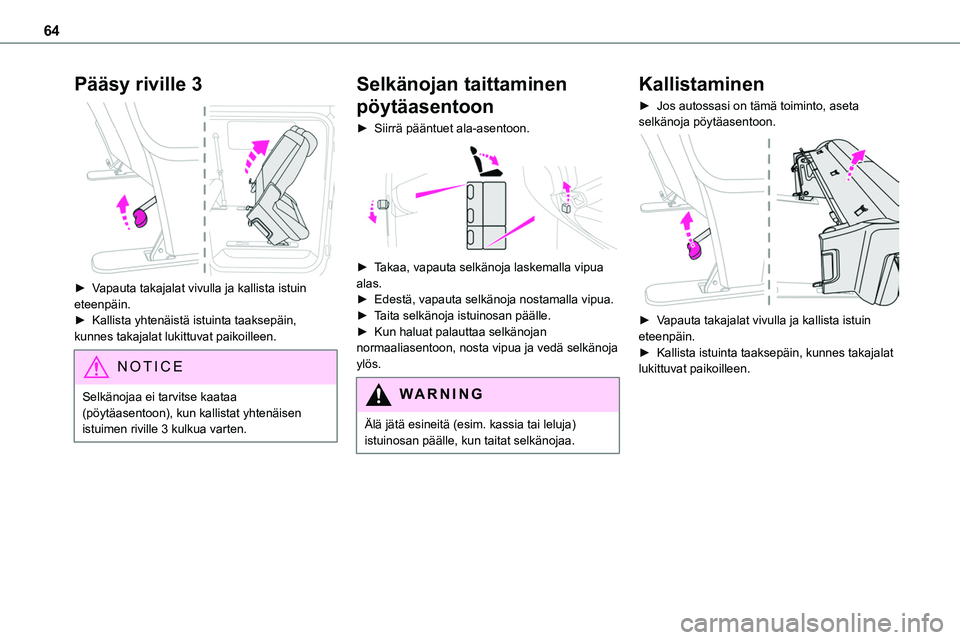 TOYOTA PROACE 2022 Omistajan Käsikirja (in Finnish) 64
Pääsy riville 3
► Vapauta takajalat vivulla ja kallista istuin eteenpäin.► Kallista yhtenäistä istuinta taaksepäin, kunnes takajalat lukittuvat paikoilleen.
N TOYOTA PROACE 2022 Omistajan Käsikirja (in Finnish) 64
Pääsy riville 3
► Vapauta takajalat vivulla ja kallista istuin eteenpäin.► Kallista yhtenäistä istuinta taaksepäin, kunnes takajalat lukittuvat paikoilleen.
N