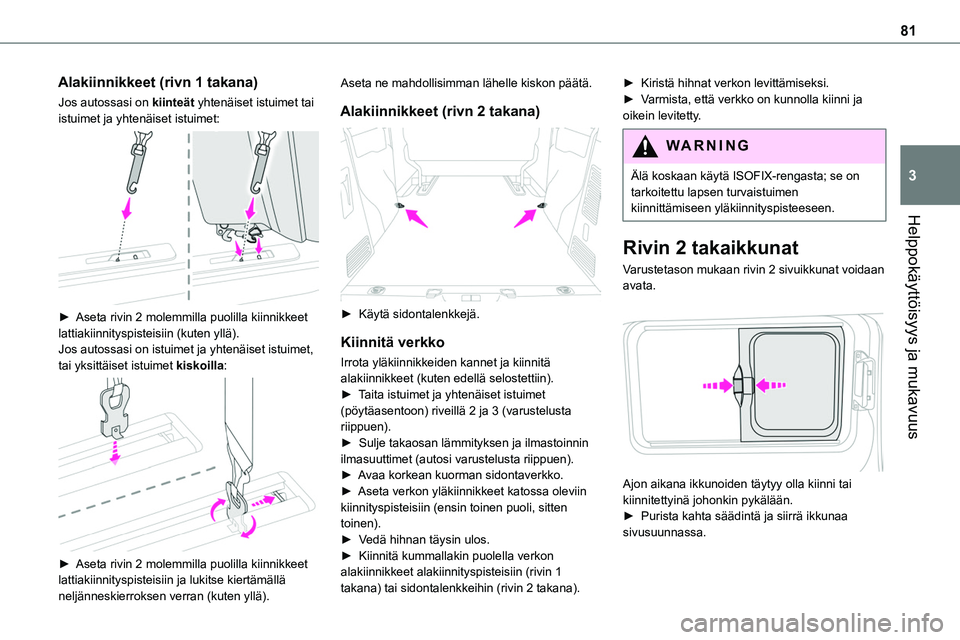 TOYOTA PROACE 2022 Omistajan Käsikirja (in Finnish) 81
Helppokäyttöisyys ja mukavuus
3
Alakiinnikkeet (rivn 1 takana)
Jos autossasi on kiinteät yhtenäiset istuimet tai istuimet ja yhtenäiset istuimet:
► Aseta rivin 2 molemmilla puo TOYOTA PROACE 2022 Omistajan Käsikirja (in Finnish) 81
Helppokäyttöisyys ja mukavuus
3
Alakiinnikkeet (rivn 1 takana)
Jos autossasi on kiinteät yhtenäiset istuimet tai istuimet ja yhtenäiset istuimet:
► Aseta rivin 2 molemmilla puo