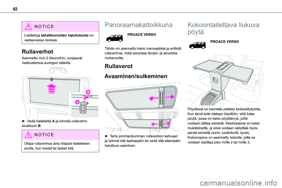 TOYOTA PROACE 2022 Omistajan Käsikirja (in Finnish) 82
NOTIC E
Lisätietoja takaikkunoiden lapsilukosta on vastaavassa osiossa.
Rullaverhot
Asennettu rivin 2 ikkunoihin, suojaavat matkustamoa auringon säteiltä.
► Vedä kielekettä A ja ki TOYOTA PROACE 2022 Omistajan Käsikirja (in Finnish) 82
NOTIC E
Lisätietoja takaikkunoiden lapsilukosta on vastaavassa osiossa.
Rullaverhot
Asennettu rivin 2 ikkunoihin, suojaavat matkustamoa auringon säteiltä.
► Vedä kielekettä A ja ki