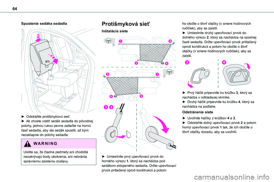 TOYOTA PROACE 2022 Návod na použitie (in Slovakian) 64
Spustenie sedáka sedadla
► Odstráňte protišmykovú sieť.► Ak chcete vrátiť sedák sedadla do pôvodnej polohy, jednou rukou pevne zatlačte na hornú časť sedadla, aby ste sedák sp TOYOTA PROACE 2022 Návod na použitie (in Slovakian) 64
Spustenie sedáka sedadla
► Odstráňte protišmykovú sieť.► Ak chcete vrátiť sedák sedadla do pôvodnej polohy, jednou rukou pevne zatlačte na hornú časť sedadla, aby ste sedák sp
