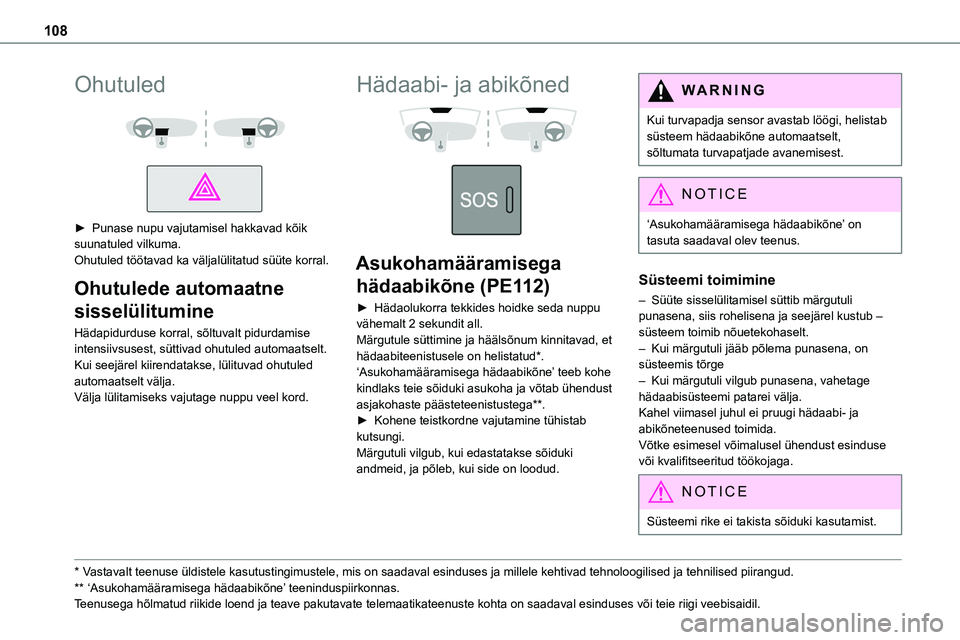 TOYOTA PROACE 2022 Kasutusjuhend (in Estonian) 108
Ohutuled
► Punase nupu vajutamisel hakkavad kõik suunatuled vilkuma.Ohutuled töötavad ka väljalülitatud süüte korral.
Ohutulede automaatne
sisselülitumine
Hädapidurduse korral, s TOYOTA PROACE 2022 Kasutusjuhend (in Estonian) 108
Ohutuled
► Punase nupu vajutamisel hakkavad kõik suunatuled vilkuma.Ohutuled töötavad ka väljalülitatud süüte korral.
Ohutulede automaatne
sisselülitumine
Hädapidurduse korral, s