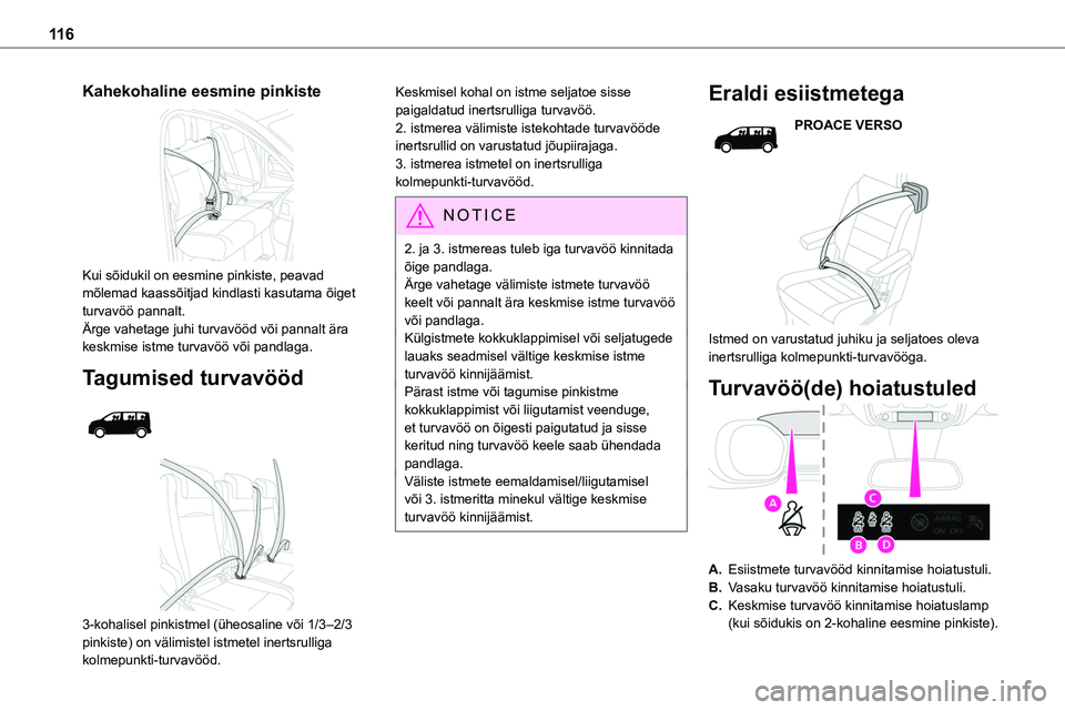 TOYOTA PROACE 2022 Kasutusjuhend (in Estonian) 11 6
Kahekohaline eesmine pinkiste
Kui sõidukil on eesmine pinkiste, peavad mõlemad kaassõitjad kindlasti kasutama õiget turvavöö pannalt.Ärge vahetage juhi turvavööd või pannalt ära kes TOYOTA PROACE 2022 Kasutusjuhend (in Estonian) 11 6
Kahekohaline eesmine pinkiste
Kui sõidukil on eesmine pinkiste, peavad mõlemad kaassõitjad kindlasti kasutama õiget turvavöö pannalt.Ärge vahetage juhi turvavööd või pannalt ära kes