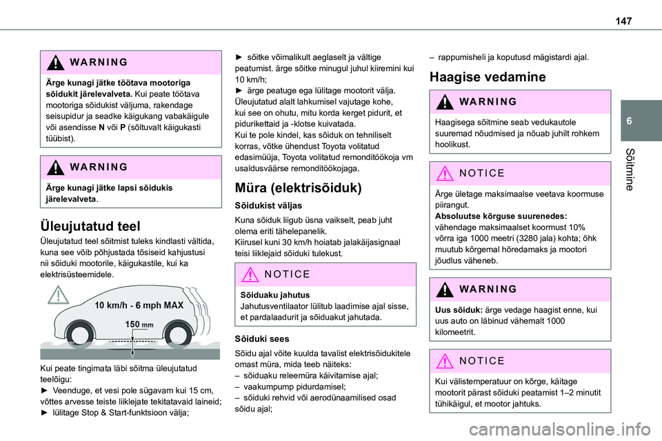 TOYOTA PROACE 2022  Kasutusjuhend (in Estonian) 147
Sõitmine
6
WARNI NG
Ärge kunagi jätke töötava mootoriga sõidukit järelevalveta. Kui peate töötava mootoriga sõidukist väljuma, rakendage seisupidur ja seadke käigukang vabakäigule võ