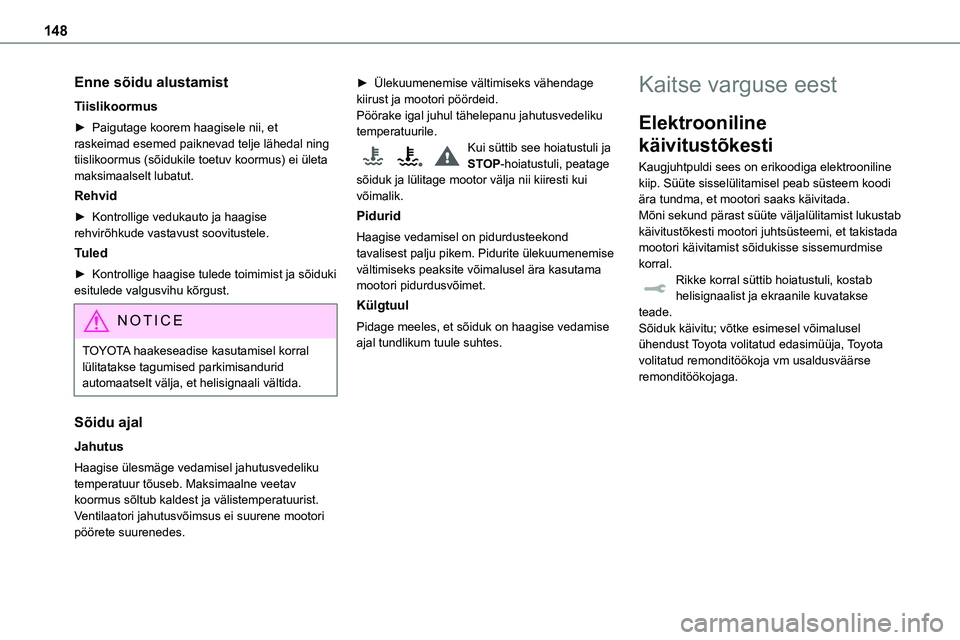 TOYOTA PROACE 2022  Kasutusjuhend (in Estonian) 148
Enne sõidu alustamist
Tiislikoormus
► Paigutage koorem haagisele nii, et raskeimad esemed paiknevad telje lähedal ning tiislikoormus (sõidukile toetuv koormus) ei ületa maksimaalselt lubatut