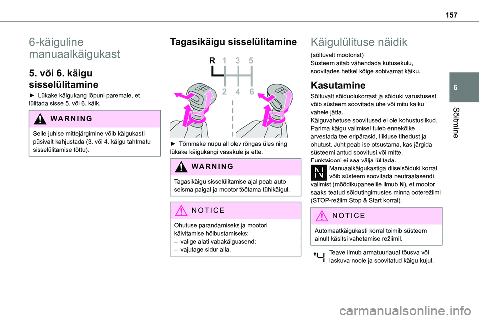 TOYOTA PROACE 2022 Kasutusjuhend (in Estonian) 157
Sõitmine
6
6-käiguline
manuaalkäigukast
5. või 6. käigu
sisselülitamine
► Lükake käigukang lõpuni paremale, et lülitada sisse 5. või 6. käik.
WARNI NG
Selle juhise mittejärgimine TOYOTA PROACE 2022 Kasutusjuhend (in Estonian) 157
Sõitmine
6
6-käiguline
manuaalkäigukast
5. või 6. käigu
sisselülitamine
► Lükake käigukang lõpuni paremale, et lülitada sisse 5. või 6. käik.
WARNI NG
Selle juhise mittejärgimine