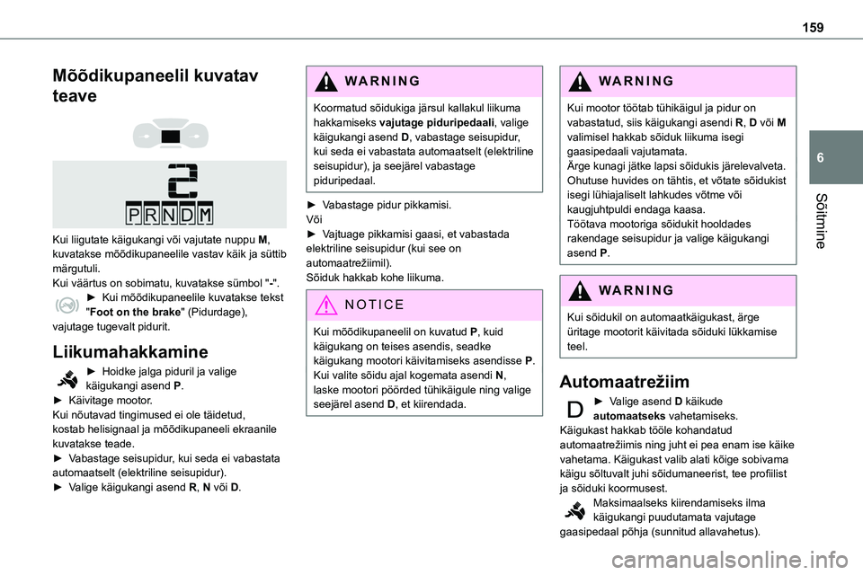 TOYOTA PROACE 2022 Kasutusjuhend (in Estonian) 159
Sõitmine
6
Mõõdikupaneelil kuvatav
teave
Kui liigutate käigukangi või vajutate nuppu M, kuvatakse mõõdikupaneelile vastav käik ja süttib märgutuli.Kui väärtus on sobimatu, kuvat TOYOTA PROACE 2022 Kasutusjuhend (in Estonian) 159
Sõitmine
6
Mõõdikupaneelil kuvatav
teave
Kui liigutate käigukangi või vajutate nuppu M, kuvatakse mõõdikupaneelile vastav käik ja süttib märgutuli.Kui väärtus on sobimatu, kuvat