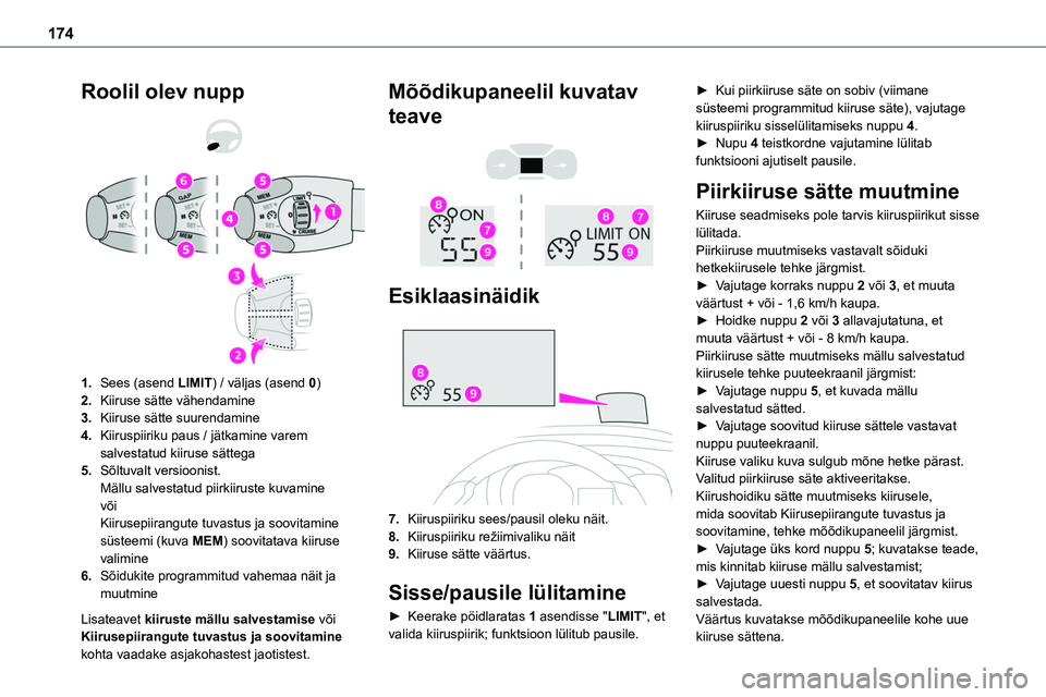 TOYOTA PROACE 2022  Kasutusjuhend (in Estonian) 174
Roolil olev nupp 
  
 
1.Sees (asend LIMIT) / väljas (asend 0)
2.Kiiruse sätte vähendamine
3.Kiiruse sätte suurendamine
4.Kiiruspiiriku paus / jätkamine varem salvestatud kiiruse sättega
5.S