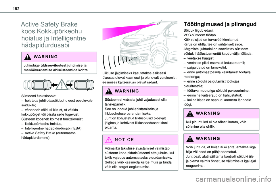TOYOTA PROACE 2022 Kasutusjuhend (in Estonian) 182
Active Safety Brake
koos Kokkupõrkeohu
hoiatus ja Intelligentne
hädapidurdusabi
WARNI NG
Juhinduge üldsoovitustest juhtimise ja manööverdamise abisüsteemide kohta.
Süsteemi funktsioo TOYOTA PROACE 2022 Kasutusjuhend (in Estonian) 182
Active Safety Brake
koos Kokkupõrkeohu
hoiatus ja Intelligentne
hädapidurdusabi
WARNI NG
Juhinduge üldsoovitustest juhtimise ja manööverdamise abisüsteemide kohta.
Süsteemi funktsioo