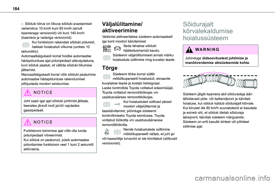 TOYOTA PROACE 2022 Kasutusjuhend (in Estonian) 184
– Sõiduki kiirus on liikuva sõiduki avastamisel vahemikus 10 km/h kuni 85 km/h (ainult kaameraga versioonid) või kuni 140 km/h (kaamera ja radariga versioonid).Kui funktsioon rakendab sõiduk TOYOTA PROACE 2022 Kasutusjuhend (in Estonian) 184
– Sõiduki kiirus on liikuva sõiduki avastamisel vahemikus 10 km/h kuni 85 km/h (ainult kaameraga versioonid) või kuni 140 km/h (kaamera ja radariga versioonid).Kui funktsioon rakendab sõiduk