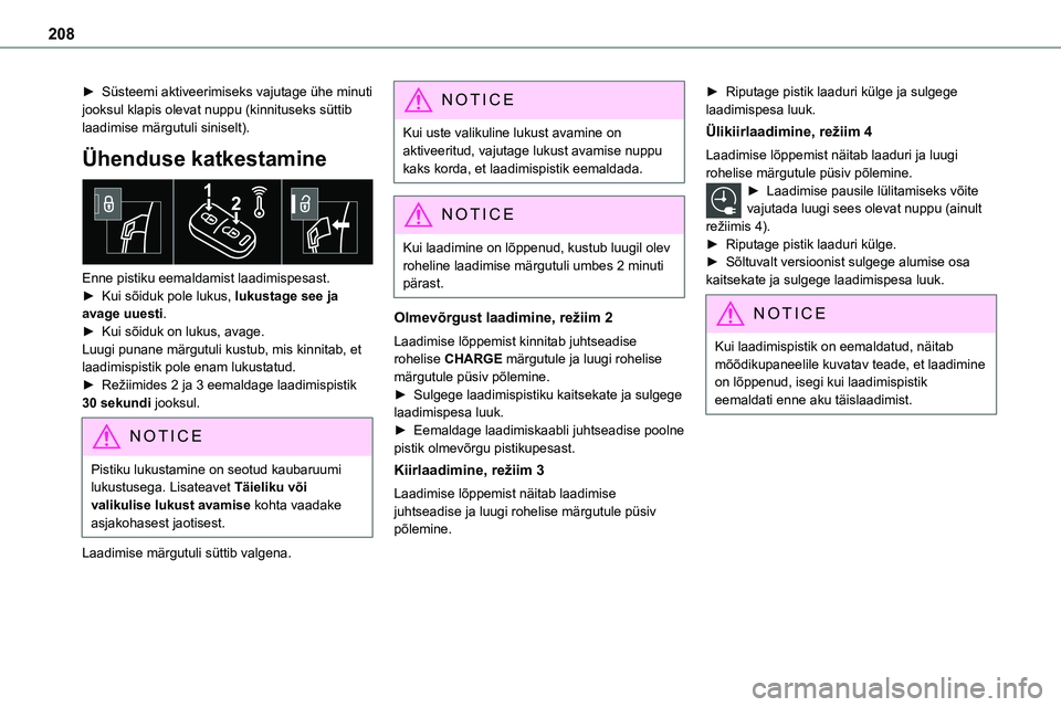 TOYOTA PROACE 2022 Kasutusjuhend (in Estonian) 208
► Süsteemi aktiveerimiseks vajutage ühe minuti jooksul klapis olevat nuppu (kinnituseks süttib laadimise märgutuli siniselt).
Ühenduse katkestamine
Enne pistiku eemaldamist laadimispesas TOYOTA PROACE 2022 Kasutusjuhend (in Estonian) 208
► Süsteemi aktiveerimiseks vajutage ühe minuti jooksul klapis olevat nuppu (kinnituseks süttib laadimise märgutuli siniselt).
Ühenduse katkestamine
Enne pistiku eemaldamist laadimispesas