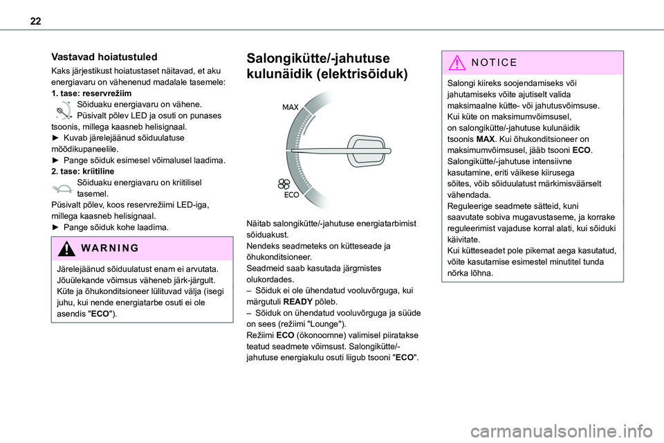 TOYOTA PROACE 2022 Kasutusjuhend (in Estonian) 22
Vastavad hoiatustuled
Kaks järjestikust hoiatustaset näitavad, et aku energiavaru on vähenenud madalale tasemele:1. tase: reservrežiim
0 %
100
Sõiduaku energiavaru on vähene.Püsivalt põlev TOYOTA PROACE 2022 Kasutusjuhend (in Estonian) 22
Vastavad hoiatustuled
Kaks järjestikust hoiatustaset näitavad, et aku energiavaru on vähenenud madalale tasemele:1. tase: reservrežiim
0 %
100
Sõiduaku energiavaru on vähene.Püsivalt põlev