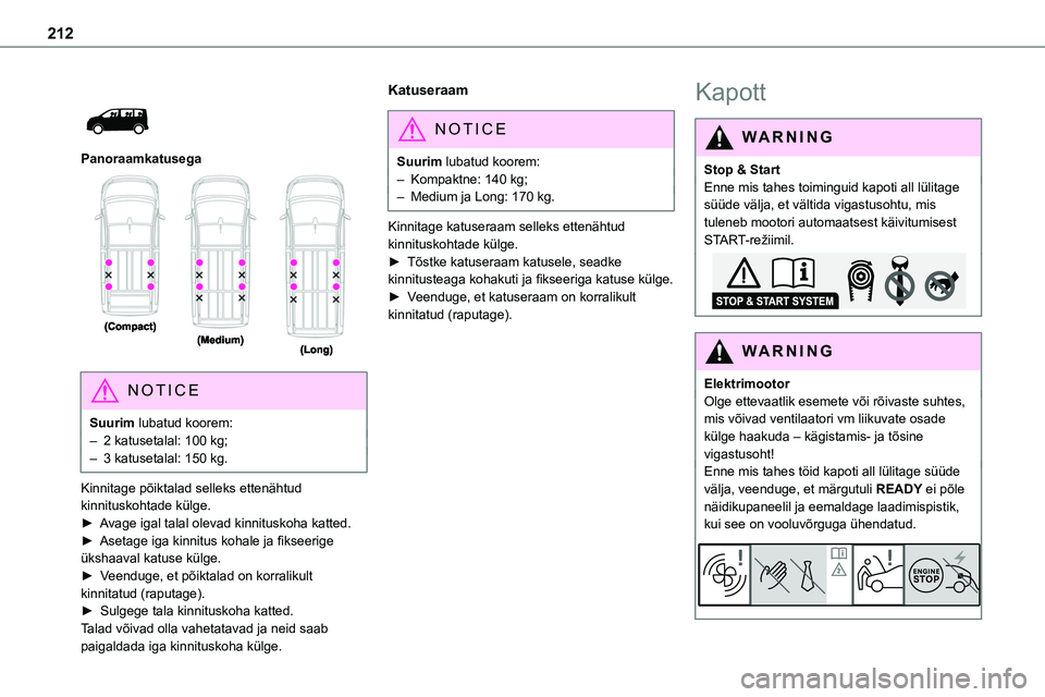 TOYOTA PROACE 2022  Kasutusjuhend (in Estonian) 212
 
 
Panoraamkatusega 
 
NOTIC E
Suurim lubatud koorem:– 2 katusetalal: 100 kg;– 3 katusetalal: 150 kg.
Kinnitage põiktalad selleks ettenähtud kinnituskohtade külge.►  Avage igal talal ole