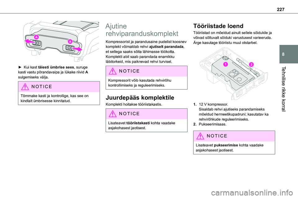 TOYOTA PROACE 2022  Kasutusjuhend (in Estonian) 227
Tehnilise rikke korral
8
 
► Kui kast täiesti ümbrise sees, suruge kasti vastu põrandavaipa ja lükake riivid A sulgemiseks välja.
NOTIC E
Tõmmake kasti ja kontrollige, kas see on kindlalt 