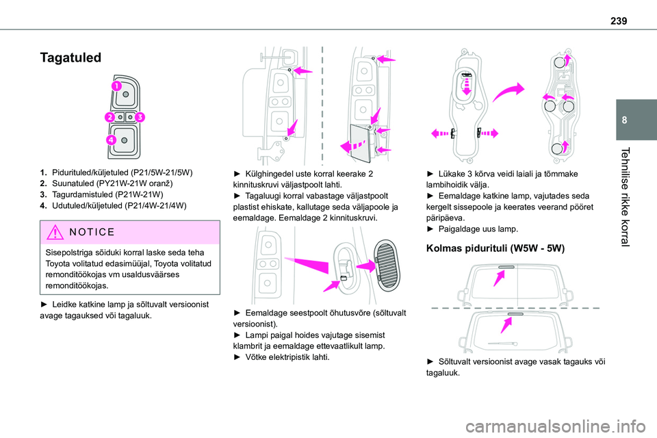 TOYOTA PROACE 2022 Kasutusjuhend (in Estonian) 239
Tehnilise rikke korral
8
Tagatuled
1.Pidurituled/küljetuled (P21/5W-21/5W)
2.Suunatuled (PY21W-21W oranž)
3.Tagurdamistuled (P21W-21W)
4.Udutuled/küljetuled (P21/4W-21/4W)
NOTIC E
Sisepolstr TOYOTA PROACE 2022 Kasutusjuhend (in Estonian) 239
Tehnilise rikke korral
8
Tagatuled
1.Pidurituled/küljetuled (P21/5W-21/5W)
2.Suunatuled (PY21W-21W oranž)
3.Tagurdamistuled (P21W-21W)
4.Udutuled/küljetuled (P21/4W-21/4W)
NOTIC E
Sisepolstr