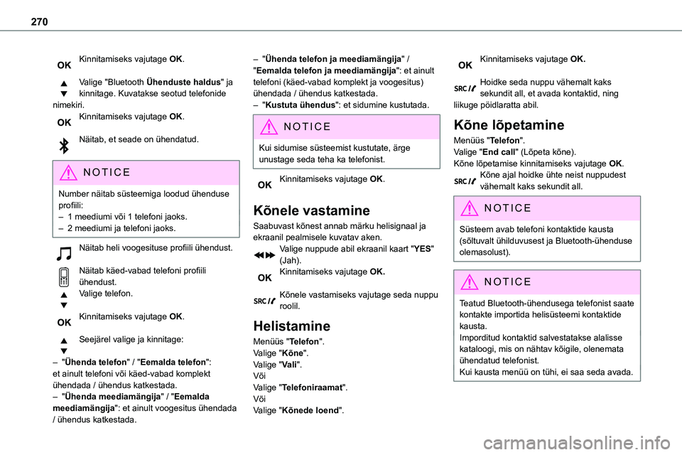 TOYOTA PROACE 2022 Kasutusjuhend (in Estonian) 270
Kinnitamiseks vajutage OK.
Valige "Bluetooth Ühenduste haldus" ja kinnitage. Kuvatakse seotud telefonide nimekiri.Kinnitamiseks vajutage OK.
Näitab, et seade on ühendatud.
NOTIC E
Nu TOYOTA PROACE 2022 Kasutusjuhend (in Estonian) 270
Kinnitamiseks vajutage OK.
Valige "Bluetooth Ühenduste haldus" ja kinnitage. Kuvatakse seotud telefonide nimekiri.Kinnitamiseks vajutage OK.
Näitab, et seade on ühendatud.
NOTIC E
Nu