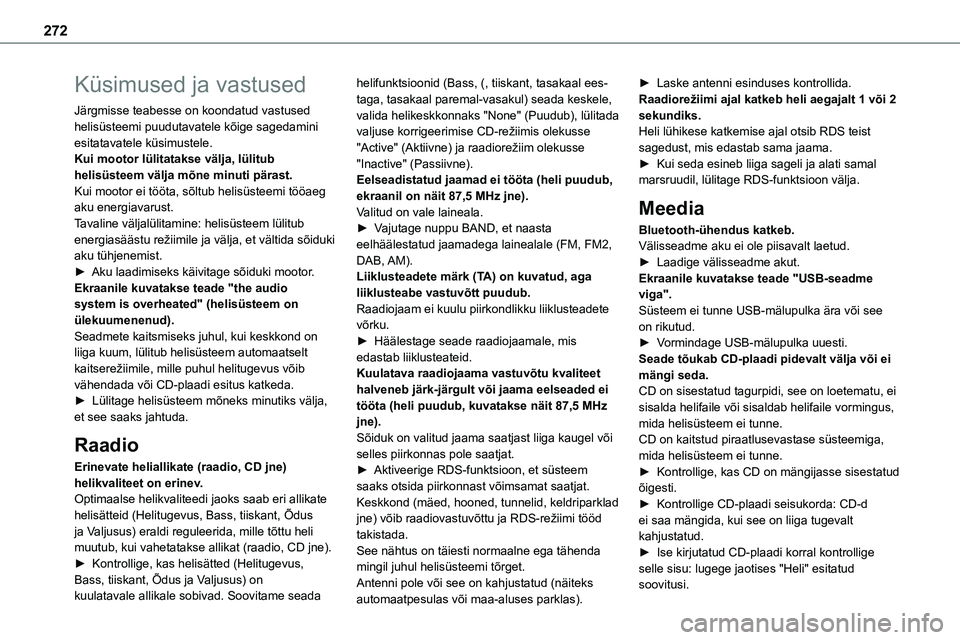 TOYOTA PROACE 2022 Kasutusjuhend (in Estonian) 272
Küsimused ja vastused
Järgmisse teabesse on koondatud vastused helisüsteemi puudutavatele kõige sagedamini esitatavatele küsimustele.Kui mootor lülitatakse välja, lülitub helisüsteem väl TOYOTA PROACE 2022 Kasutusjuhend (in Estonian) 272
Küsimused ja vastused
Järgmisse teabesse on koondatud vastused helisüsteemi puudutavatele kõige sagedamini esitatavatele küsimustele.Kui mootor lülitatakse välja, lülitub helisüsteem väl