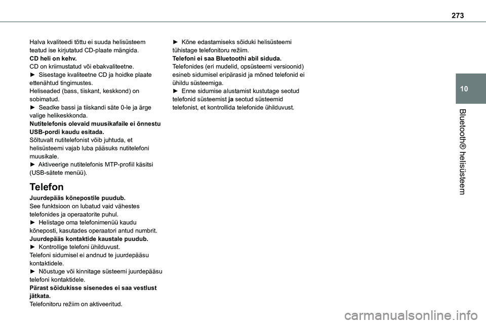 TOYOTA PROACE 2022 Kasutusjuhend (in Estonian) 273
Bluetooth® helisüsteem
10
Halva kvaliteedi tõttu ei suuda helisüsteem teatud ise kirjutatud CD-plaate mängida.CD heli on kehv.CD on kriimustatud või ebakvaliteetne.► Sisestage kvaliteetne TOYOTA PROACE 2022 Kasutusjuhend (in Estonian) 273
Bluetooth® helisüsteem
10
Halva kvaliteedi tõttu ei suuda helisüsteem teatud ise kirjutatud CD-plaate mängida.CD heli on kehv.CD on kriimustatud või ebakvaliteetne.► Sisestage kvaliteetne