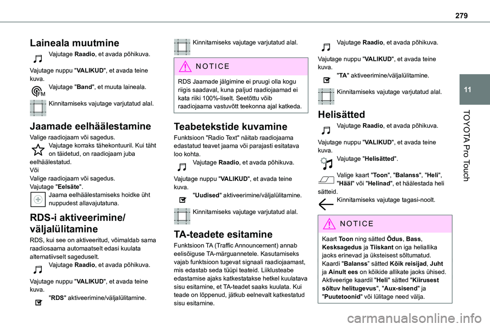 TOYOTA PROACE 2022 Kasutusjuhend (in Estonian) 279
TOYOTA Pro Touch
11
Laineala muutmine
Vajutage Raadio, et avada põhikuva.
Vajutage nuppu "VALIKUD", et avada teine kuva.Vajutage "Band", et muuta laineala.
Kinnitamiseks vajuta TOYOTA PROACE 2022 Kasutusjuhend (in Estonian) 279
TOYOTA Pro Touch
11
Laineala muutmine
Vajutage Raadio, et avada põhikuva.
Vajutage nuppu "VALIKUD", et avada teine kuva.Vajutage "Band", et muuta laineala.
Kinnitamiseks vajuta