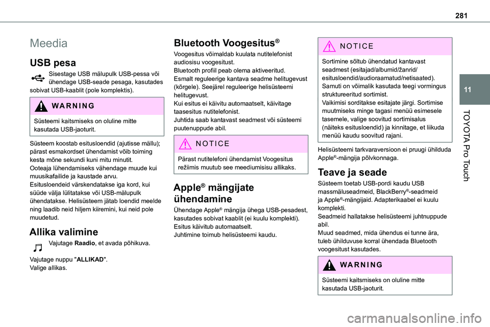 TOYOTA PROACE 2022 Kasutusjuhend (in Estonian) 281
TOYOTA Pro Touch
11
Meedia
USB pesa
Sisestage USB mälupulk USB-pessa või ühendage USB-seade pesaga, kasutades sobivat USB-kaablit (pole komplektis).
WARNI NG
Süsteemi kaitsmiseks on oluline mi TOYOTA PROACE 2022 Kasutusjuhend (in Estonian) 281
TOYOTA Pro Touch
11
Meedia
USB pesa
Sisestage USB mälupulk USB-pessa või ühendage USB-seade pesaga, kasutades sobivat USB-kaablit (pole komplektis).
WARNI NG
Süsteemi kaitsmiseks on oluline mi