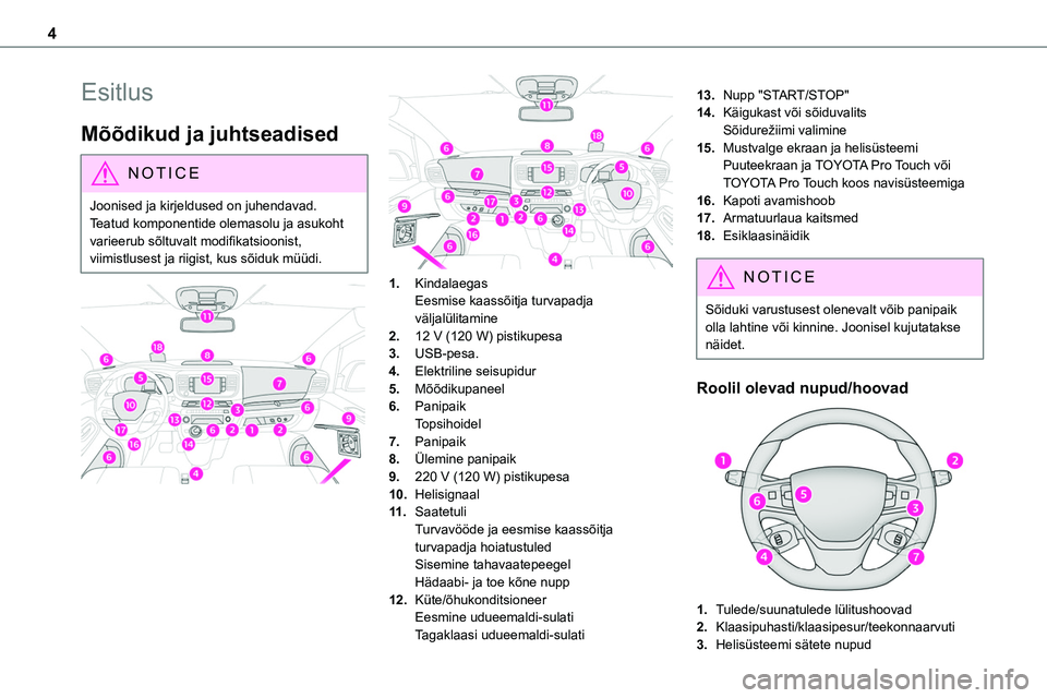 TOYOTA PROACE 2022  Kasutusjuhend (in Estonian) 4
Esitlus
Mõõdikud ja juhtseadised
NOTIC E
Joonised ja kirjeldused on juhendavad. Teatud komponentide olemasolu ja asukoht varieerub sõltuvalt modifikatsioonist, viimistlusest ja riigist, kus sõid