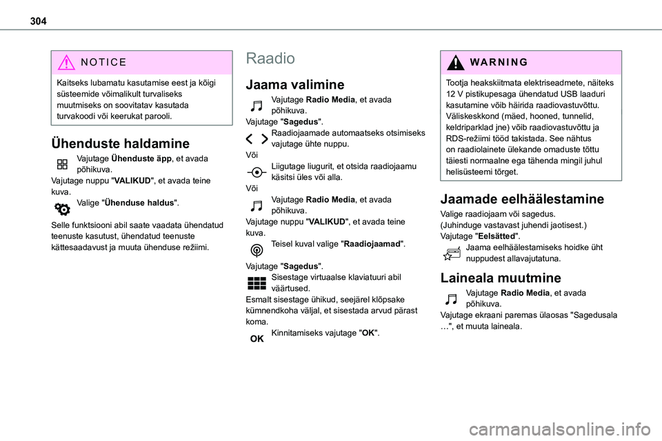 TOYOTA PROACE 2022 Kasutusjuhend (in Estonian) 304
NOTIC E
Kaitseks lubamatu kasutamise eest ja kõigi süsteemide võimalikult turvaliseks muutmiseks on soovitatav kasutada turvakoodi või keerukat parooli.
Ühenduste haldamine
Vajutage Ühendust TOYOTA PROACE 2022 Kasutusjuhend (in Estonian) 304
NOTIC E
Kaitseks lubamatu kasutamise eest ja kõigi süsteemide võimalikult turvaliseks muutmiseks on soovitatav kasutada turvakoodi või keerukat parooli.
Ühenduste haldamine
Vajutage Ühendust