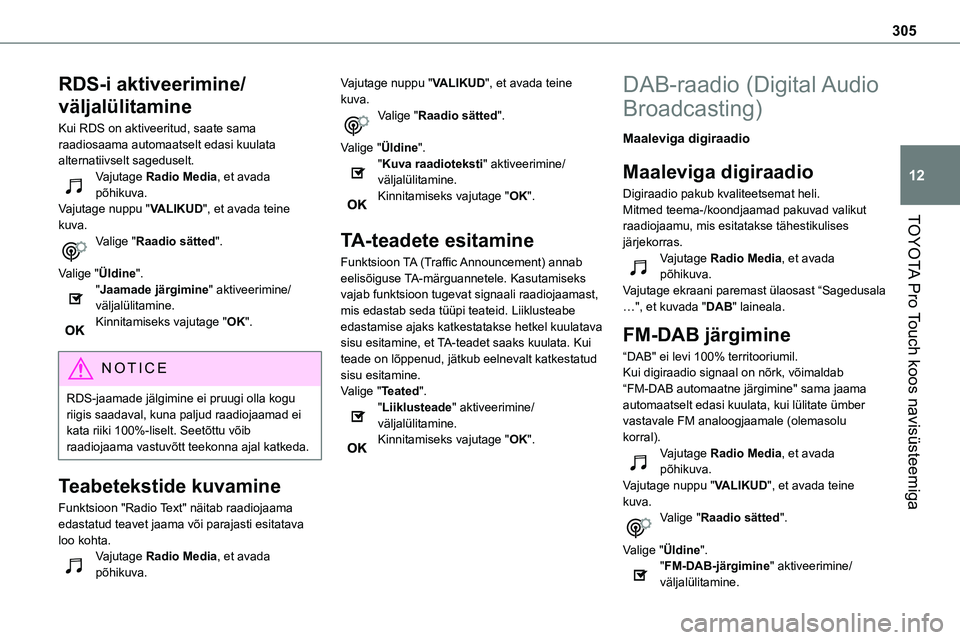 TOYOTA PROACE 2022 Kasutusjuhend (in Estonian) 305
TOYOTA Pro Touch koos navisüsteemiga
12
RDS-i aktiveerimine/
väljalülitamine
Kui RDS on aktiveeritud, saate sama raadiosaama automaatselt edasi kuulata alternatiivselt sageduselt.Vajutage Radio TOYOTA PROACE 2022 Kasutusjuhend (in Estonian) 305
TOYOTA Pro Touch koos navisüsteemiga
12
RDS-i aktiveerimine/
väljalülitamine
Kui RDS on aktiveeritud, saate sama raadiosaama automaatselt edasi kuulata alternatiivselt sageduselt.Vajutage Radio