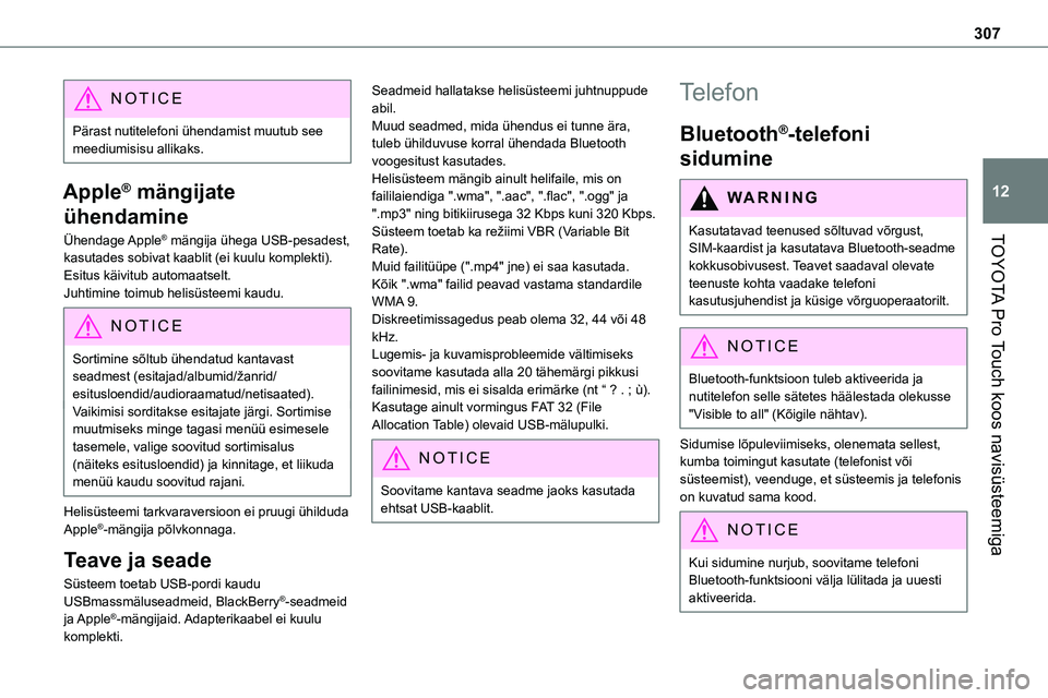 TOYOTA PROACE 2022 Kasutusjuhend (in Estonian) 307
TOYOTA Pro Touch koos navisüsteemiga
12
NOTIC E
Pärast nutitelefoni ühendamist muutub see meediumisisu allikaks.
Apple® mängijate
ühendamine
Ühendage Apple® mängija ühega USB-pesadest, TOYOTA PROACE 2022 Kasutusjuhend (in Estonian) 307
TOYOTA Pro Touch koos navisüsteemiga
12
NOTIC E
Pärast nutitelefoni ühendamist muutub see meediumisisu allikaks.
Apple® mängijate
ühendamine
Ühendage Apple® mängija ühega USB-pesadest,