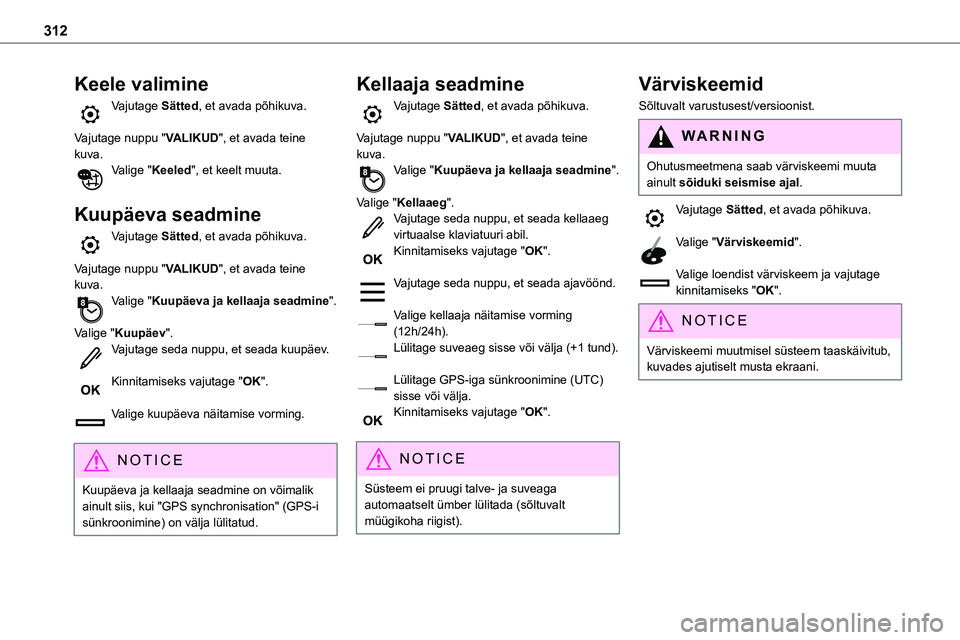 TOYOTA PROACE 2022 Kasutusjuhend (in Estonian) 312
Keele valimine
Vajutage Sätted, et avada põhikuva.
Vajutage nuppu "VALIKUD", et avada teine kuva.Valige "Keeled", et keelt muuta.
Kuupäeva seadmine
Vajutage Sätted, et avada TOYOTA PROACE 2022 Kasutusjuhend (in Estonian) 312
Keele valimine
Vajutage Sätted, et avada põhikuva.
Vajutage nuppu "VALIKUD", et avada teine kuva.Valige "Keeled", et keelt muuta.
Kuupäeva seadmine
Vajutage Sätted, et avada
