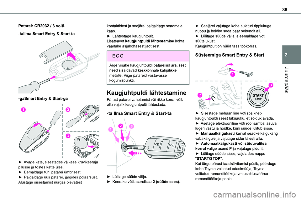 TOYOTA PROACE 2022 Kasutusjuhend (in Estonian) 39
Juurdepääs
2
Patarei: CR2032 / 3 volti.
-taIlma Smart Entry & Start-ta
-gaSmart Entry & Start-ga
► Avage kate, sisestades väikese kruvikeeraja
pilusse ja tõstes katte üles.► Eemald TOYOTA PROACE 2022 Kasutusjuhend (in Estonian) 39
Juurdepääs
2
Patarei: CR2032 / 3 volti.
-taIlma Smart Entry & Start-ta
-gaSmart Entry & Start-ga
► Avage kate, sisestades väikese kruvikeeraja
pilusse ja tõstes katte üles.► Eemald