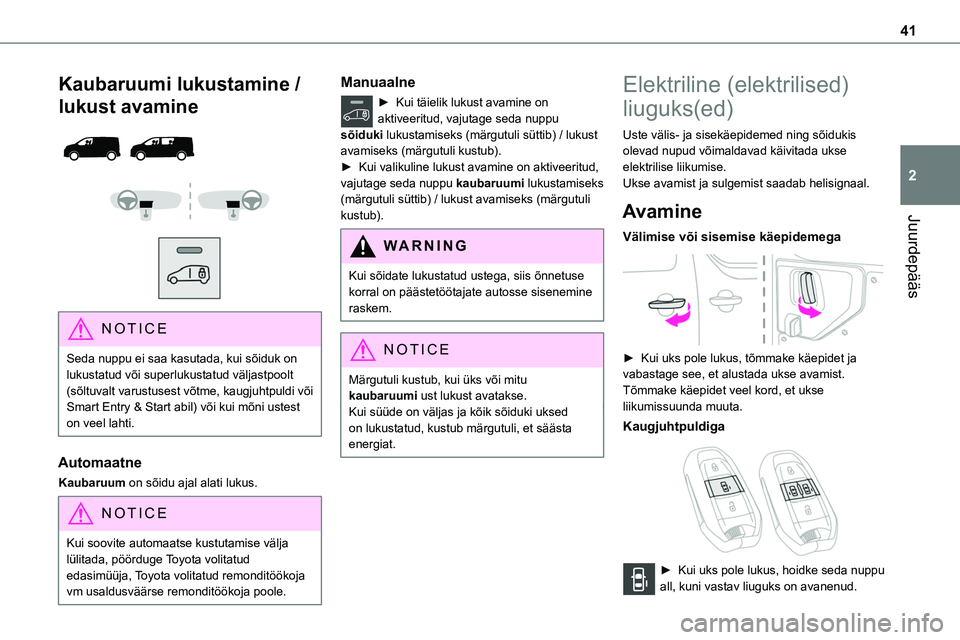 TOYOTA PROACE 2022 Kasutusjuhend (in Estonian) 41
Juurdepääs
2
Kaubaruumi lukustamine /
lukust avamine
NOTIC E
Seda nuppu ei saa kasutada, kui sõiduk on lukustatud või superlukustatud väljastpoolt (sõltuvalt varustusest võtme, kau TOYOTA PROACE 2022 Kasutusjuhend (in Estonian) 41
Juurdepääs
2
Kaubaruumi lukustamine /
lukust avamine
NOTIC E
Seda nuppu ei saa kasutada, kui sõiduk on lukustatud või superlukustatud väljastpoolt (sõltuvalt varustusest võtme, kau