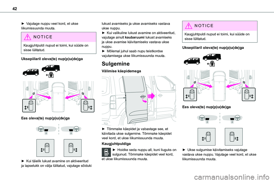 TOYOTA PROACE 2022 Kasutusjuhend (in Estonian) 42
â–º Vajutage nuppu veel kord, et ukse liikumissuunda muuta.
NOTIC E
Kaugjuhtpuldi nupud ei toimi, kui süüde on sisse lülitatud.
Uksepiilaril oleva(te) nup(p)u(de)ga
Ees oleva(te) nup(p)u(d TOYOTA PROACE 2022 Kasutusjuhend (in Estonian) 42
â–º Vajutage nuppu veel kord, et ukse liikumissuunda muuta.
NOTIC E
Kaugjuhtpuldi nupud ei toimi, kui süüde on sisse lülitatud.
Uksepiilaril oleva(te) nup(p)u(de)ga
Ees oleva(te) nup(p)u(d