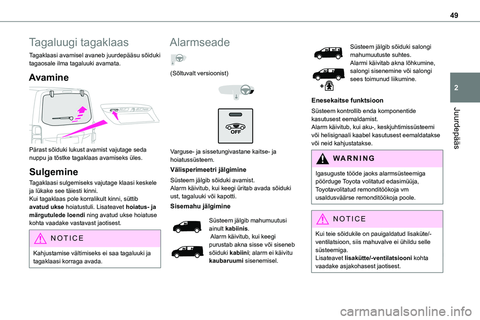 TOYOTA PROACE 2022 Kasutusjuhend (in Estonian) 49
Juurdepääs
2
Tagaluugi tagaklaas
Tagaklaasi avamisel avaneb juurdepääsu sõiduki tagaosale ilma tagaluuki avamata.
Avamine
Pärast sõiduki lukust avamist vajutage seda nuppu ja tõstke taga TOYOTA PROACE 2022 Kasutusjuhend (in Estonian) 49
Juurdepääs
2
Tagaluugi tagaklaas
Tagaklaasi avamisel avaneb juurdepääsu sõiduki tagaosale ilma tagaluuki avamata.
Avamine
Pärast sõiduki lukust avamist vajutage seda nuppu ja tõstke taga