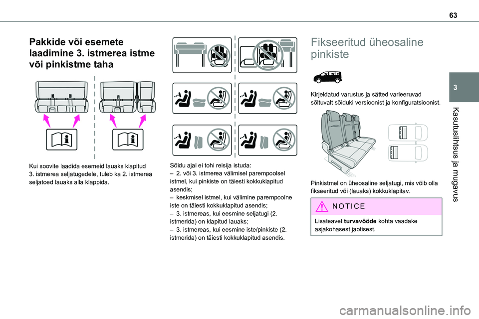 TOYOTA PROACE 2022 Kasutusjuhend (in Estonian) 63
Kasutuslihtsus ja mugavus
3
Pakkide või esemete
laadimine 3. istmerea istme
või pinkistme taha
Kui soovite laadida esemeid lauaks klapitud 3. istmerea seljatugedele, tuleb ka 2. istmerea sel TOYOTA PROACE 2022 Kasutusjuhend (in Estonian) 63
Kasutuslihtsus ja mugavus
3
Pakkide või esemete
laadimine 3. istmerea istme
või pinkistme taha
Kui soovite laadida esemeid lauaks klapitud 3. istmerea seljatugedele, tuleb ka 2. istmerea sel