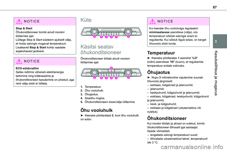 TOYOTA PROACE 2022 Kasutusjuhend (in Estonian) 87
Kasutuslihtsus ja mugavus
3
NOTIC E
Stop & StartÕhukonditsioneer toimib ainult mootori töötamise ajal.Lülitage Stop & Start-süsteem ajutiselt välja, et hoida salongis mugavat temperatuuri.Lis TOYOTA PROACE 2022 Kasutusjuhend (in Estonian) 87
Kasutuslihtsus ja mugavus
3
NOTIC E
Stop & StartÕhukonditsioneer toimib ainult mootori töötamise ajal.Lülitage Stop & Start-süsteem ajutiselt välja, et hoida salongis mugavat temperatuuri.Lis