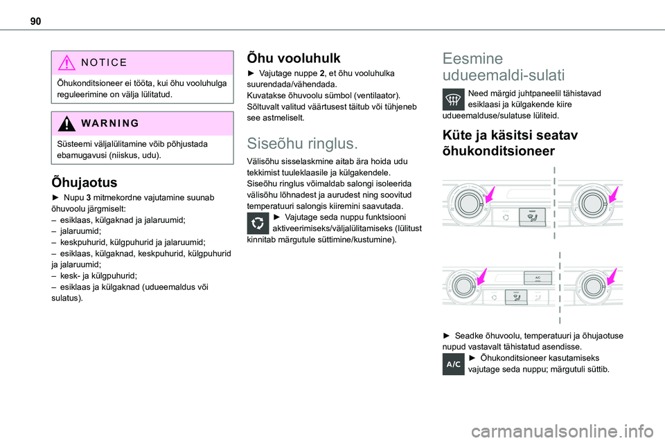 TOYOTA PROACE 2022 Kasutusjuhend (in Estonian) 90
NOTIC E
Õhukonditsioneer ei tööta, kui õhu vooluhulga reguleerimine on välja lülitatud.
WARNI NG
Süsteemi väljalülitamine võib põhjustada ebamugavusi (niiskus, udu).
Õhujaotus
â–º Nupu TOYOTA PROACE 2022 Kasutusjuhend (in Estonian) 90
NOTIC E
Õhukonditsioneer ei tööta, kui õhu vooluhulga reguleerimine on välja lülitatud.
WARNI NG
Süsteemi väljalülitamine võib põhjustada ebamugavusi (niiskus, udu).
Õhujaotus
â–º Nupu
