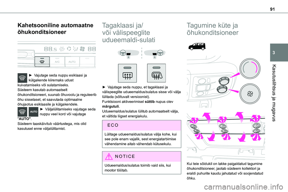 TOYOTA PROACE 2022 Kasutusjuhend (in Estonian) 91
Kasutuslihtsus ja mugavus
3
Kahetsooniline automaatne
õhukonditsioneer
► Vajutage seda nuppu esiklaasi ja külgakende kiiremaks udust kuivatamiseks või sulatamiseks.Süsteem kasutab automaa TOYOTA PROACE 2022 Kasutusjuhend (in Estonian) 91
Kasutuslihtsus ja mugavus
3
Kahetsooniline automaatne
õhukonditsioneer
► Vajutage seda nuppu esiklaasi ja külgakende kiiremaks udust kuivatamiseks või sulatamiseks.Süsteem kasutab automaa