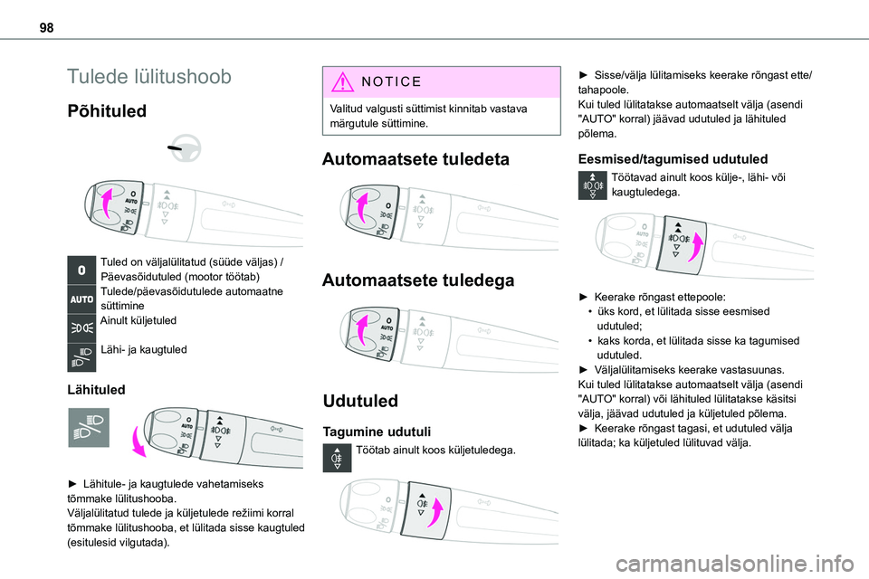 TOYOTA PROACE 2022 Kasutusjuhend (in Estonian) 98
Tulede lülitushoob
Põhituled
Tuled on väljalülitatud (süüde väljas) /Päevasõidutuled (mootor töötab)Tulede/päevasõidutulede automaatne süttimineAinult küljetuled
Lähi- ja kau TOYOTA PROACE 2022 Kasutusjuhend (in Estonian) 98
Tulede lülitushoob
Põhituled
Tuled on väljalülitatud (süüde väljas) /Päevasõidutuled (mootor töötab)Tulede/päevasõidutulede automaatne süttimineAinult küljetuled
Lähi- ja kau