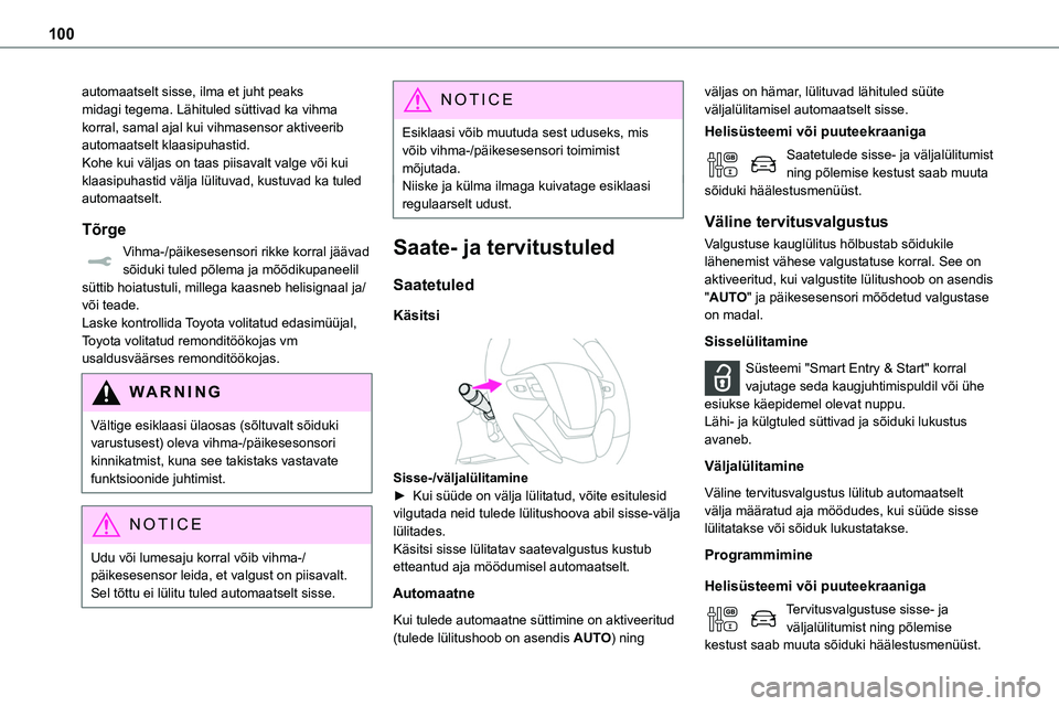 TOYOTA PROACE 2022 Kasutusjuhend (in Estonian) 100
automaatselt sisse, ilma et juht peaks midagi tegema. Lähituled süttivad ka vihma korral, samal ajal kui vihmasensor aktiveerib automaatselt klaasipuhastid.Kohe kui väljas on taas piisavalt val TOYOTA PROACE 2022 Kasutusjuhend (in Estonian) 100
automaatselt sisse, ilma et juht peaks midagi tegema. Lähituled süttivad ka vihma korral, samal ajal kui vihmasensor aktiveerib automaatselt klaasipuhastid.Kohe kui väljas on taas piisavalt val