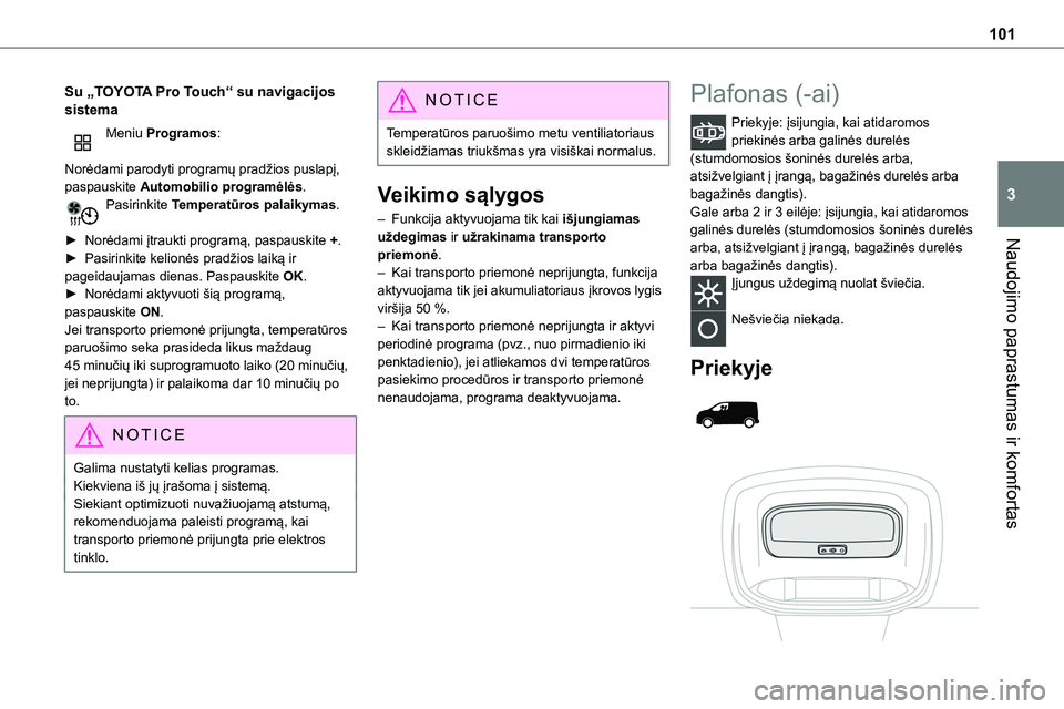 TOYOTA PROACE 2022 Eksploatavimo vadovas (in Lithuanian) 101
Naudojimo paprastumas ir komfortas
3
Su „TOYOTA Pro Touch“ su navigacijos sistema
Meniu Programos:
Norėdami parodyti programų pradžios puslapį, paspauskite Automobilio programėlės.Pasir TOYOTA PROACE 2022 Eksploatavimo vadovas (in Lithuanian) 101
Naudojimo paprastumas ir komfortas
3
Su „TOYOTA Pro Touch“ su navigacijos sistema
Meniu Programos:
Norėdami parodyti programų pradžios puslapį, paspauskite Automobilio programėlės.Pasir