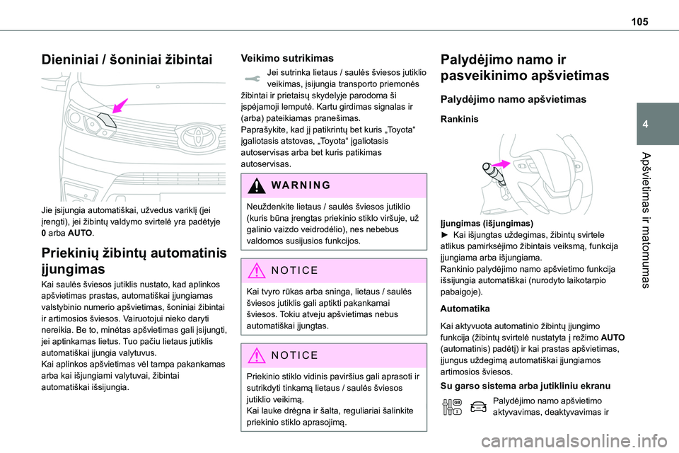 TOYOTA PROACE 2022 Eksploatavimo vadovas (in Lithuanian) 105
Apšvietimas ir matomumas
4
Dieniniai / šoniniai žibintai
Jie įsijungia automatiškai, užvedus variklį (jei įrengti), jei žibintų valdymo svirtelė yra padėtyje 0 arba AUTO.
Priekinių TOYOTA PROACE 2022 Eksploatavimo vadovas (in Lithuanian) 105
Apšvietimas ir matomumas
4
Dieniniai / šoniniai žibintai
Jie įsijungia automatiškai, užvedus variklį (jei įrengti), jei žibintų valdymo svirtelė yra padėtyje 0 arba AUTO.
Priekinių