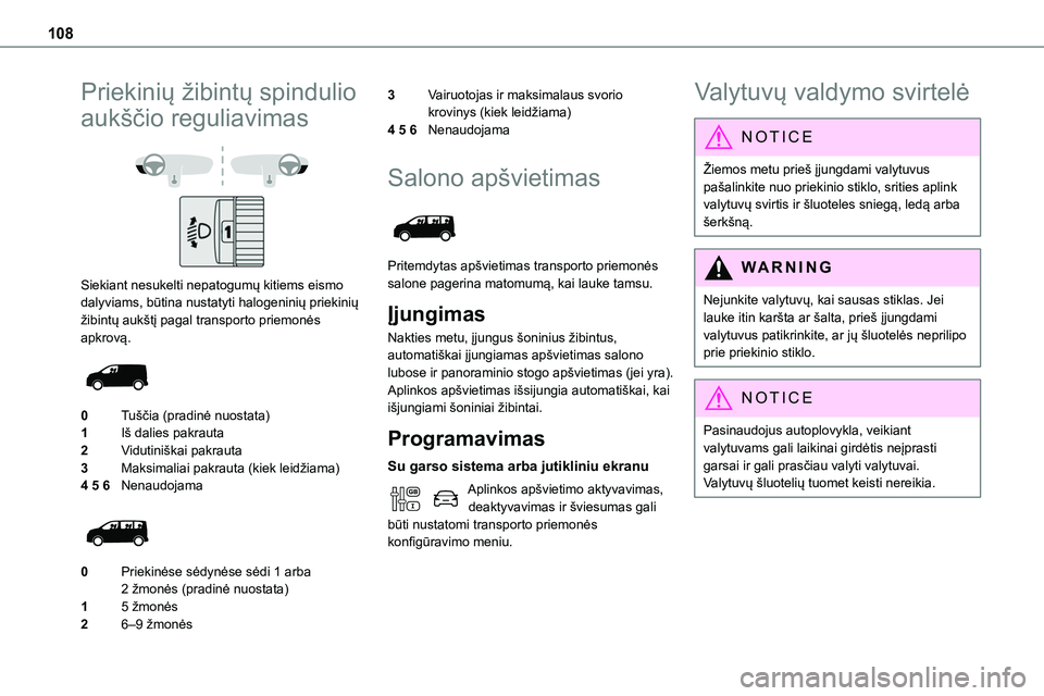 TOYOTA PROACE 2022 Eksploatavimo vadovas (in Lithuanian) 108
Priekinių žibintų spindulio
aukščio reguliavimas
Siekiant nesukelti nepatogumų kitiems eismo dalyviams, būtina nustatyti halogeninių priekinių žibintų aukštį pagal transporto pri TOYOTA PROACE 2022 Eksploatavimo vadovas (in Lithuanian) 108
Priekinių žibintų spindulio
aukščio reguliavimas
Siekiant nesukelti nepatogumų kitiems eismo dalyviams, būtina nustatyti halogeninių priekinių žibintų aukštį pagal transporto pri