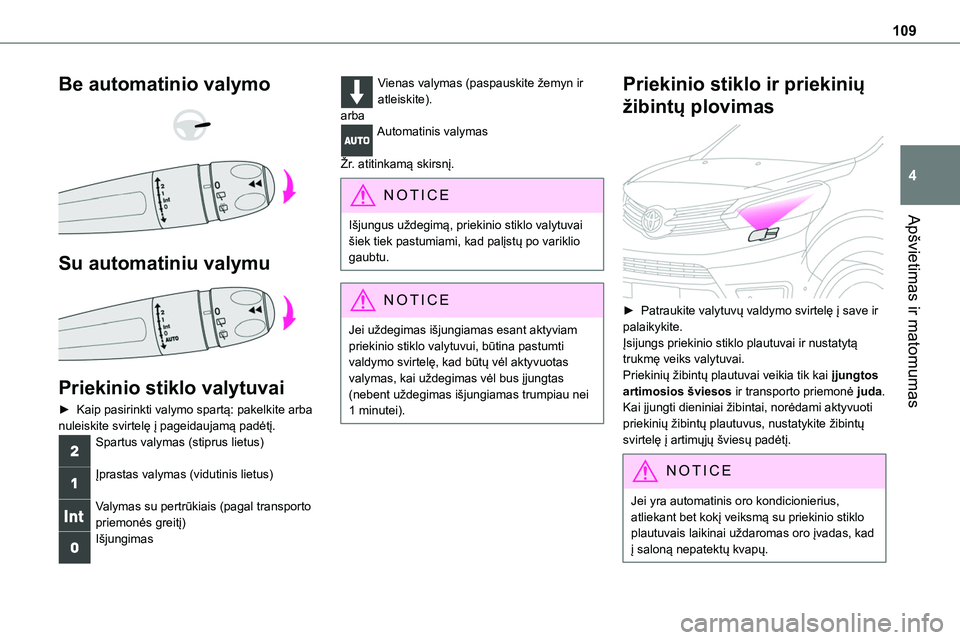 TOYOTA PROACE 2022 Eksploatavimo vadovas (in Lithuanian) 109
Apšvietimas ir matomumas
4
Be automatinio valymo
Su automatiniu valymu
Priekinio stiklo valytuvai
► Kaip pasirinkti valymo spartą: pakelkite arba nuleiskite svirtelę į pageidaujamą TOYOTA PROACE 2022 Eksploatavimo vadovas (in Lithuanian) 109
Apšvietimas ir matomumas
4
Be automatinio valymo
Su automatiniu valymu
Priekinio stiklo valytuvai
► Kaip pasirinkti valymo spartą: pakelkite arba nuleiskite svirtelę į pageidaujamą