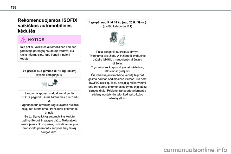 TOYOTA PROACE 2022 Eksploatavimo vadovas (in Lithuanian) 138
Rekomenduojamos ISOFIX
vaikiškos automobilinės
kėdutės
NOTIC E
Taip pat žr. vaikiškos automobilinės kėdutės gamintojo parengtą naudotojo vadovą, kur rasite informacijos, kaip įrengti TOYOTA PROACE 2022 Eksploatavimo vadovas (in Lithuanian) 138
Rekomenduojamos ISOFIX
vaikiškos automobilinės
kėdutės
NOTIC E
Taip pat žr. vaikiškos automobilinės kėdutės gamintojo parengtą naudotojo vadovą, kur rasite informacijos, kaip įrengti